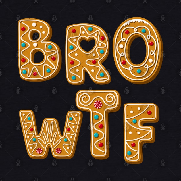 BRO WTF Funny Gingerbread by stressless